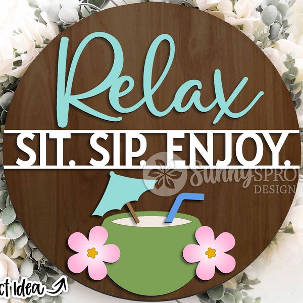 Relax Sit Sip Enjoy Sign, Digital download, Round door hanger svg, Glowforge laser file, Cricut, Summer welcome sign, Beach house patio svg