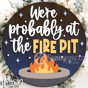 We&#39;re Probably At The Fire Pit Sign, Digital download, Glowforge laser file, Cricut, Round door hanger svg, Backyard decor, Summer door sign