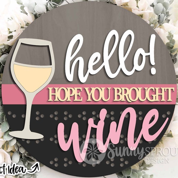 Hello Hope You Brought Wine Sign, Digital download, Round door hanger svg, Summer patio sign, Glowforge laser file, Cricut, Wine glass svg