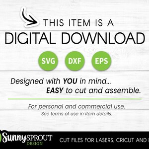 May include: Digital download of SVG, DXF, and EPS files for cutting and assembling a craft project. The text "THIS ITEM IS A DIGITAL DOWNLOAD" is displayed in black on a white background. The text "Designed with YOU in mind... EASY to cut and assemble." is displayed in black on a white background. The text "For personal and commercial use. See terms of use in item details." is displayed in black on a white background. The text "Sunny SPROUT DESIGN CUT FILES FOR LASERS, CRICUT AND MORE!" is displayed in black on a white background.