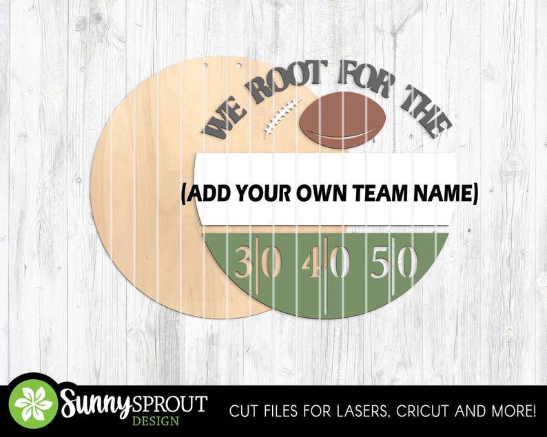 May include: A circular wooden sign featuring the text WE ROOT FOR THE, a brown football graphic, a white rectangular space with the text ADD YOUR OWN TEAM NAME, and a green semi-circle section displaying the yard line numbers 30, 40, and 50.