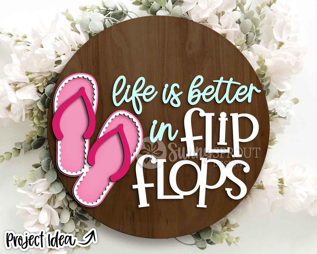Life is Better in Flip Flops Sign, Digital Download, SVG Laser Cut File ...