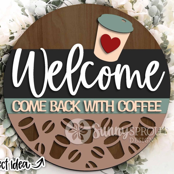 Welcome Come Back With Coffee Sign, Digital Download, Glowforge laser file, Cricut, Round kitchen office sign, Coffee lover gift, Snarky svg