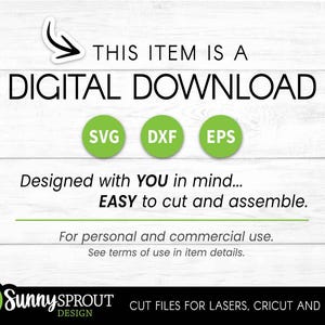 May include: A digital download graphic featuring the text THIS ITEM IS A DIGITAL DOWNLOAD with an arrow icon. Three green circles contain the text SVG, DXF, and EPS. Additional text reads Designed with YOU in mind... EASY to cut and assemble.