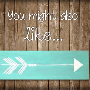 May include: A turquoise wooden sign with a white arrow design. The sign says "You might also like..."