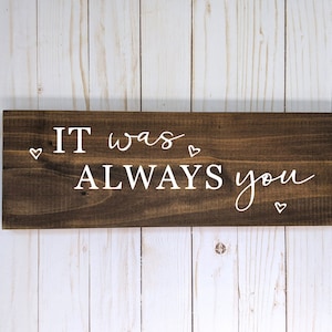 It Was Always You Sign, Anniversary Sign, Wedding Gift, Rustic Wedding Decor, Engagement Photo Prop, Valentine's Day Gift for Her