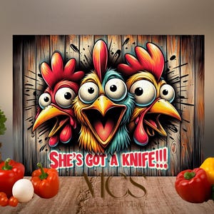 May include: A colorful digital art print featuring three cartoon chickens with wide eyes and open beaks. The text "SHE'S GOT A KNIFE!!!" is displayed in red and white. The background is a wooden plank design.