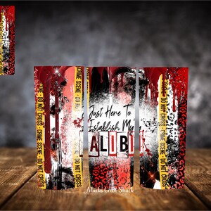 NOT DIGITAL - Crime Scene Tumbler PRINT - Printed Tumbler Transfer  Just Here To Establish My Alibi - Printed Transfer 20 and 30-Ounce Print