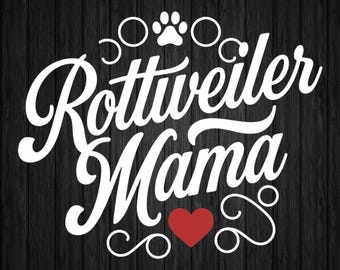 May include: White text on a black background reads "Rottweiler Mama" with a paw print and a red heart.