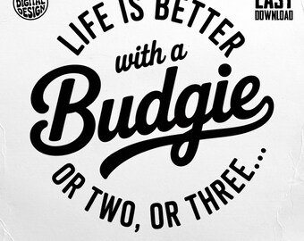 Budgie Lover PNG, Life is Better with Budgie Digital, Budgie Quote Digital Art, Bird Mom Shirt, Pet Owner Sublimation Design