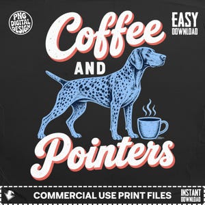 May include: A digital graphic design on a black background featuring a blue spotted pointer dog standing next to a steaming coffee mug. The text reads Coffee AND Pointers, with PNG DIGITAL DESIGN and EASY DOWNLOAD in the corners.