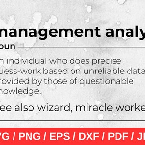 May include: A humorous definition of a management analyst, with the text "An individual who does precise guess-work based on unreliable data provided by those of questionable knowledge. See also wizard, miracle worker."