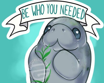 Be Who You Needed When You Were Small Manatee 11x17" art print