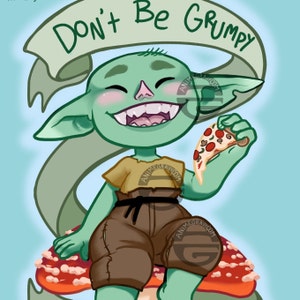May include: A green goblin-like creature with large ears sits on a red and white mushroom. The creature is smiling and holding a slice of pizza. The text "Don't Be Grumpy" is written on a banner above the creature.