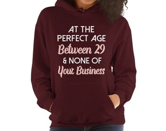 Between 29 and None Of Your Business Funny Birthday Unisex Hoodie