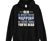 Old Is When Napping Funny Unisex Hoodie