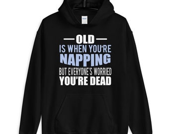 Old Is When Napping Funny Unisex Hoodie