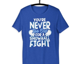 Never Too Old For A Snowball Fight Funny Snow Lover T-shirt