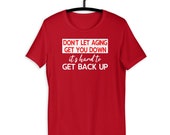 Dont Let Aging Get Your Down Funny Sarcastic T-Shirt