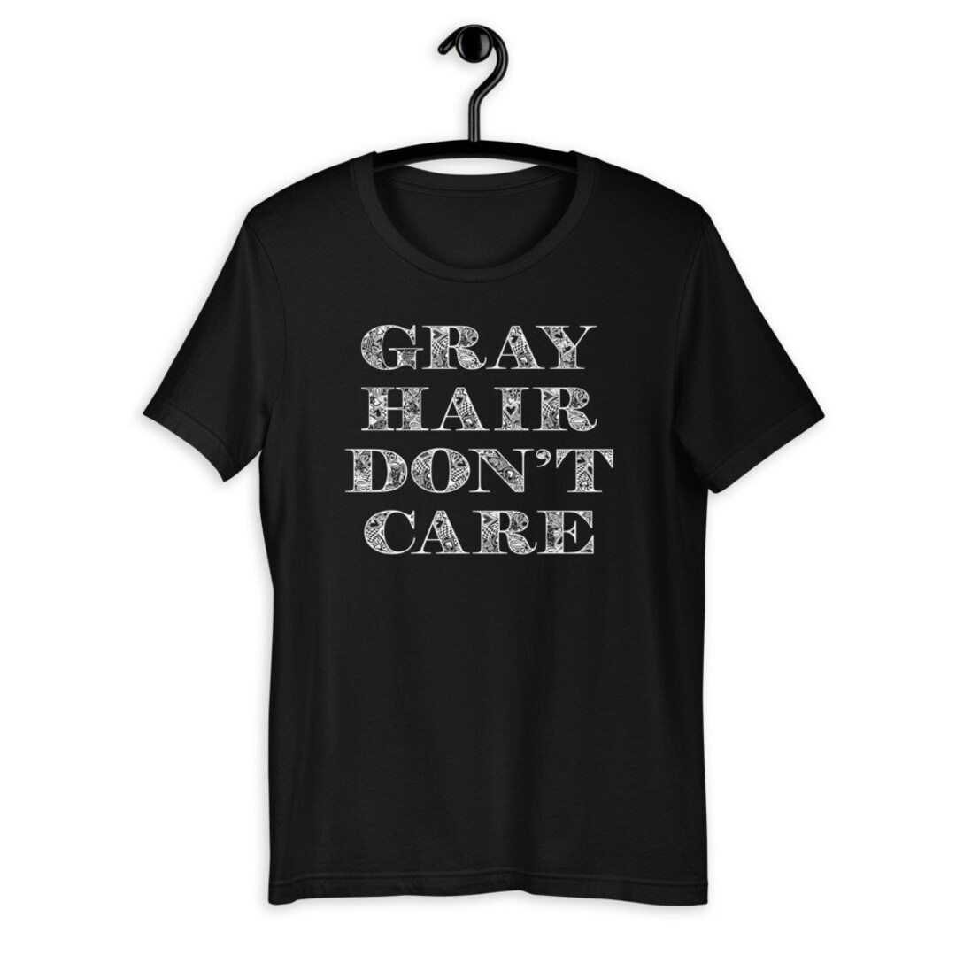 Gray Hair Dont Care T-shirt - Etsy
