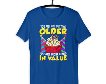 Increasing In Value Funny Birthday Unisex T-Shirt
