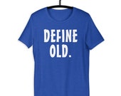Define Old - Funny Birthday - Retirement Gift Idea T-shirt