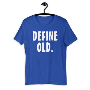 Define Old - Funny Birthday - Retirement Gift Idea T-shirt