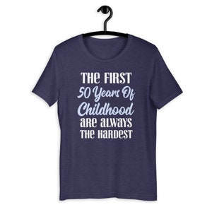 The First 50 Years of Childhood Funny Birthday T-Shirt
