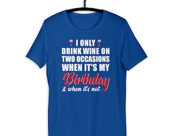 I Only Drink Wine On Two Occasions Unisex T-Shirt