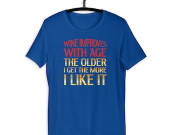 Wine Improves With Age Funny Wine Lover Unisex T-Shirt