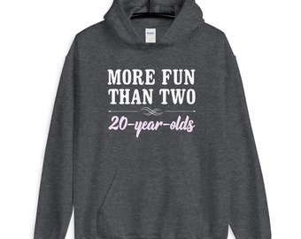 More Fun Than Two 20 Year Olds Unisex Hoodie