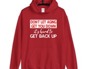 Dont Let Aging Get Your Down Funny Unisex Hoodie