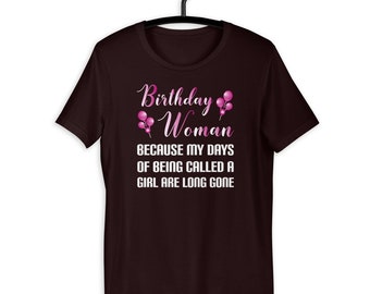 Funny Birthday Woman Because Girl Days Are Long Gone T-Shirt