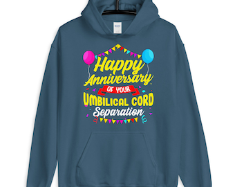 Unique Birthday Gift Happy Anniversary Of Your Umbilical Cord Separation Funny Birthday Hoodie
