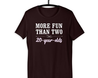 More Fun Than Two 20 Year Olds Unisex T-Shirt
