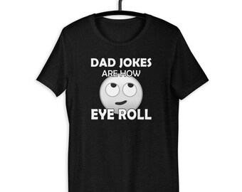 Dad Jokes Are How Eye Roll Funny T-Shirt For Dad