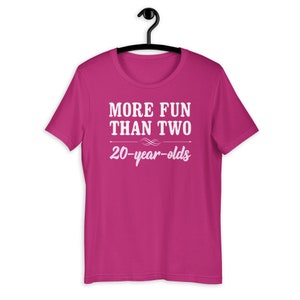 More Fun Than Two 20 Year Olds Unisex T-Shirt