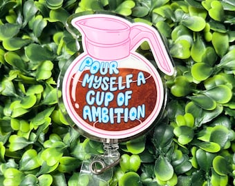 Free Shipping** Pour Myself a Cup of Ambition Badge Reel, Dolly Inspired Badge Reel