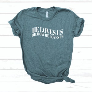He loves us shirt Worship leader gift for christian Jesus loves us gift baptism gift faith shirt