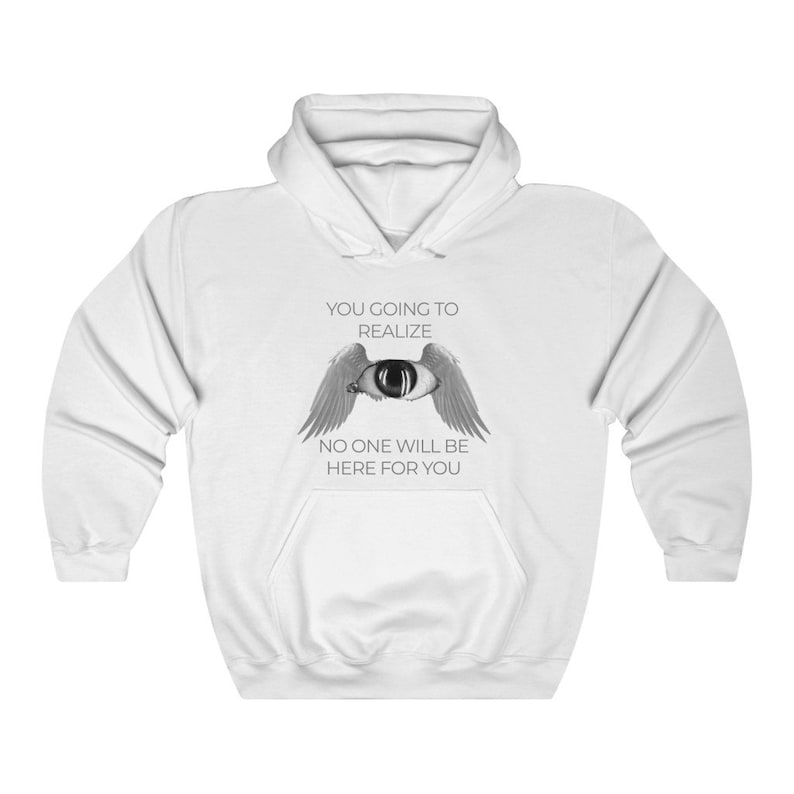 May include: White hooded sweatshirt with a black and white graphic of an eye with wings. The text "You going to realize no one will be here for you" is printed on the sweatshirt.