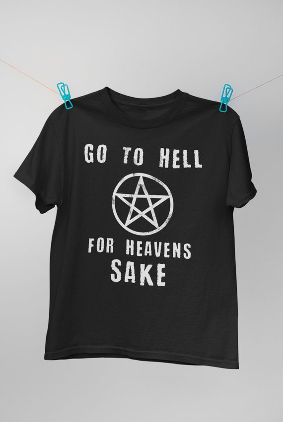 Alternative Nu Goth Clothing Aesthetic Goth -  Go To Hell For Heavens Sake Funny Unisex T-Shirt