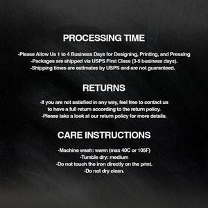 May include: Black background with white text detailing processing time, returns, and care instructions. The care instructions include machine wash warm, tumble dry medium, and do not iron directly on the print.
