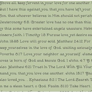 May include: A pale green background featuring Bible verses in a cursive font. The text includes phrases such as "keep fervent in your love" and "love your neighbour as yourself."