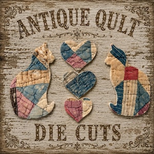 May include: Two cat-shaped die cuts and three heart-shaped die cuts made of quilted fabric in blue, tan, and maroon patches. The text "ANTIQUE QUILT" appears at the top and "DIE CUTS" at the bottom in a dark brown, distressed serif font.