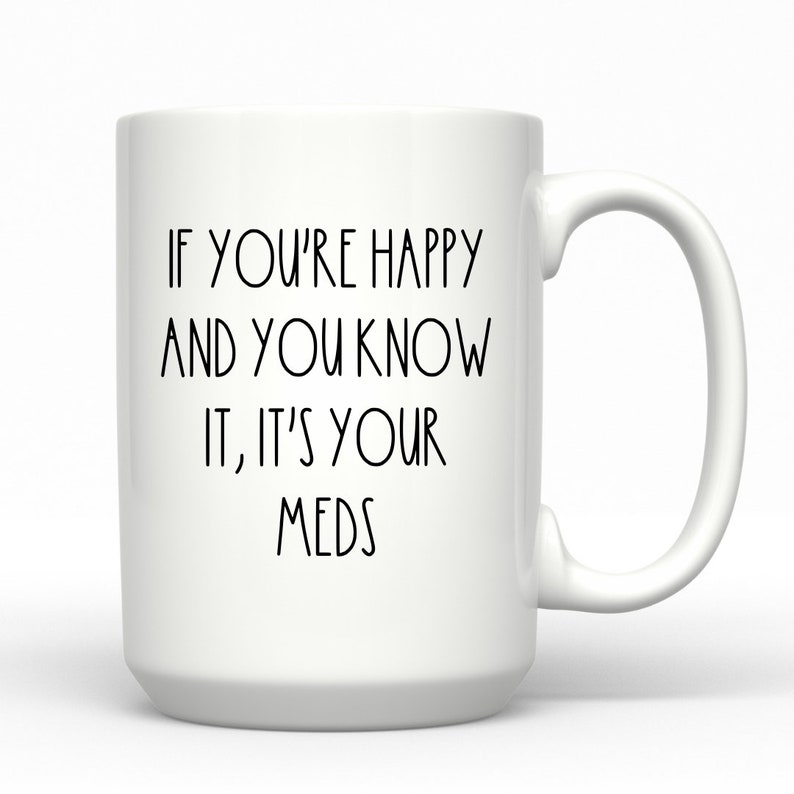 If You Re Happy And You Know It Its Your Meds Funny Etsy