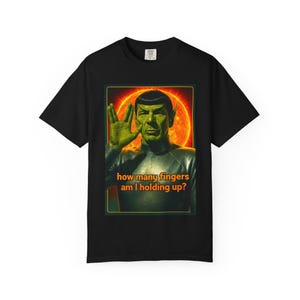 Funny Spock Salute Unisex Garment Dyed T-shirt,How Many Fingers Am I Holding Up, Star Trek Tee, Humorous Sci-Fi Shirt,Trekkie Apparel,