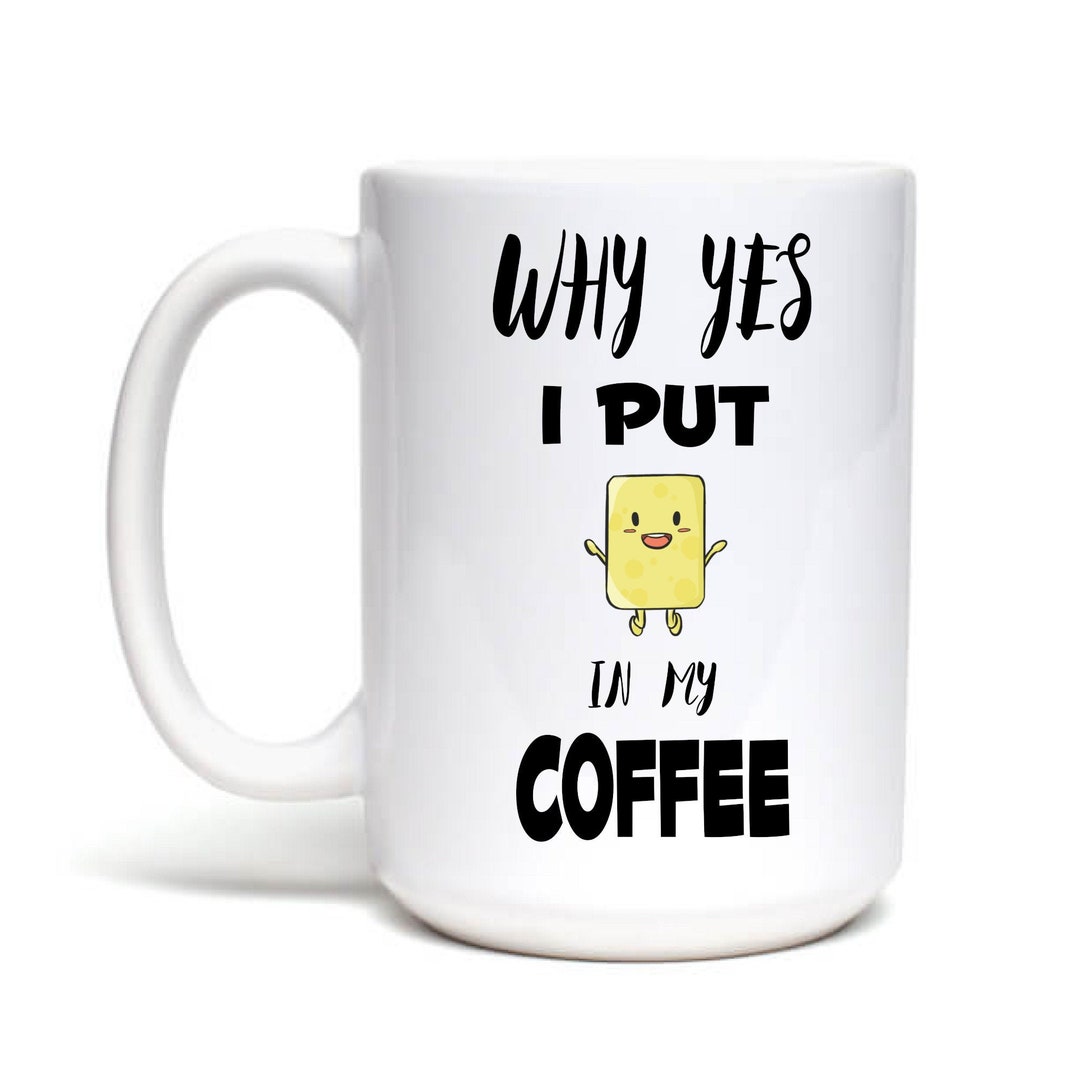 Why Yes I Put Butter in My Coffee KETO Coffee Mug a Perfect Etsy
