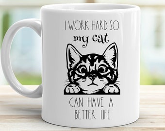 Cute Cat Mug, I Work Hard So My Cat Can Have A Better Life, Gifts for Cat Mom  Funny Cat Mug Cat Lover Gifts For Cat Dad Christmas Gift