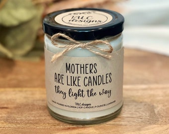 Mothers Are Like Candles They Light The Way | Mother’s Day Gift | Birthday Gift | Christmas Gift | Mother's Day Candle | Candle Gift