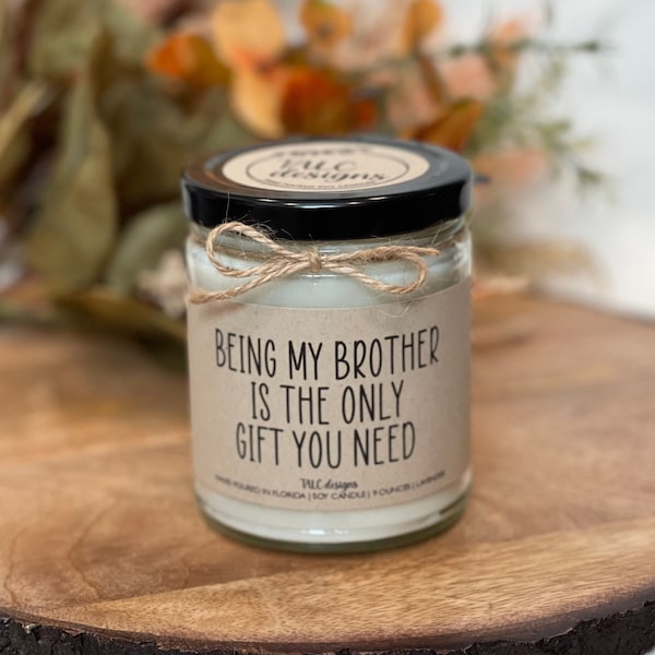 Being My Brother Is The Only Gift You Need | Christmas Gift for Brother | Brother Gift | Soy Candle | Funny Candle | Brother in Law Gift
